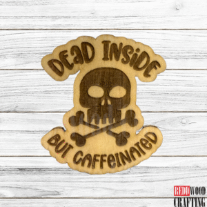 “Dead Inside But Caffeinated” Wooden Magnet