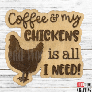 Coffee & My Chickens Is All I Need Wooden Magnet