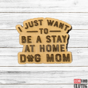 “I Just Want to Be a Stay-at-Home Dog Mom” Magnet