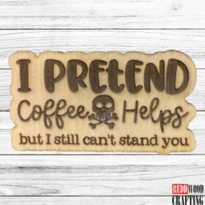 “I Pretend Coffee Helps But I Still Can’t Stand You” Magnet