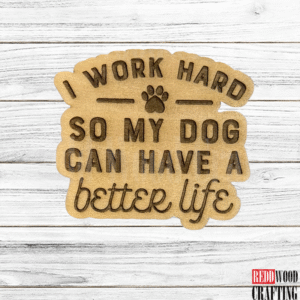 “I Work Hard So My Dog Can Have a Better Life” Magnet