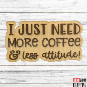 “I Just Need More Coffee & Less Attitude!” Magnet