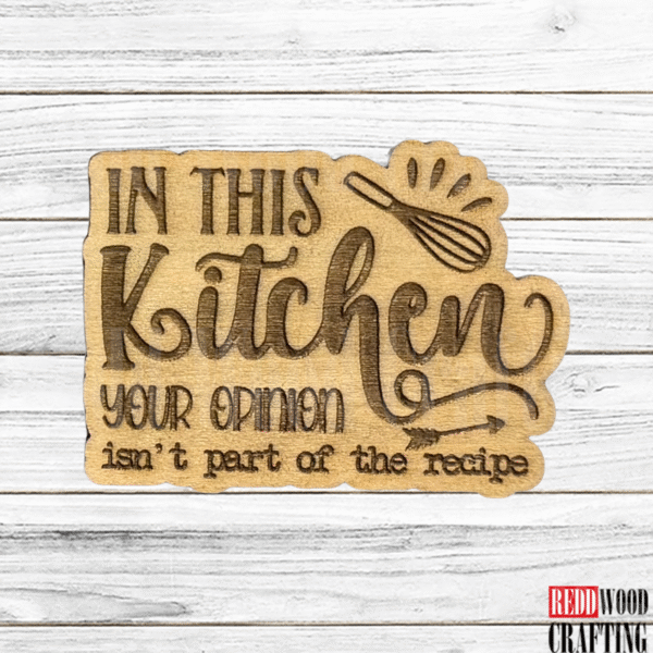 "In This Kitchen Your Opinion Isn't Part of the Recipe" Wooden Kitchen Magnet