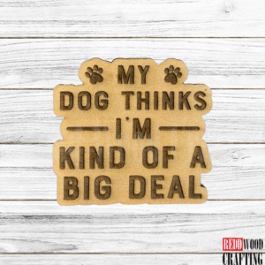 “My Dog Thinks I’m Kind of a Big Deal” Magnet