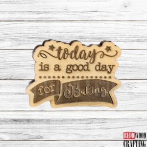 "Today Is a Good Day for Baking" Wooden Magnet