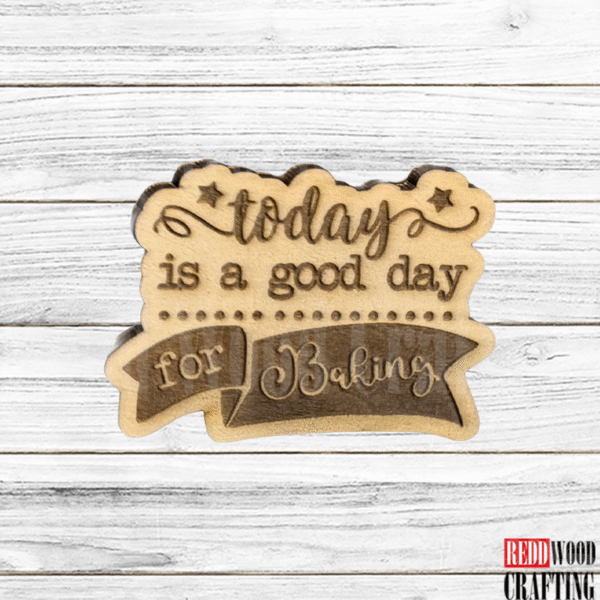 "Today Is a Good Day for Baking" Wooden Magnet