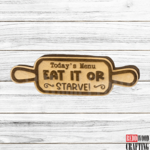 "Today's Menu: Eat It or Starve!" Wooden Kitchen Magnet